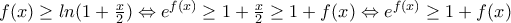 f(x)\geq ln(1+\frac{x}{2})\Leftrightarrow e^{f(x)}\geq 1+\frac{x}{2}\geq 1+f(x)\Leftrightarrow e^{f(x)}\geq 1+f(x)