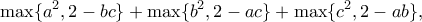 \displaystyle \max \{ a^2, 2-bc \} +\max \{b^2,2-ac \}+\max \{c^2,2-ab \},