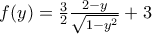 f(y)=\frac{3}{2}\frac{2-y}{\sqrt{1-y^2}}+3