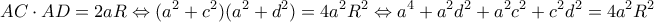 \displaystyle AC \cdot AD = 2aR \Leftrightarrow ({a^2} + {c^2})({a^2} + {d^2}) = 4{a^2}{R^2} \Leftrightarrow {a^4} + {a^2}{d^2} + {a^2}{c^2} + {c^2}{d^2} = 4{a^2}{R^2}