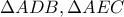 \Delta ADB,\Delta AEC