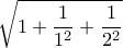 \displaystyle\sqrt{1+\frac{1}{1^2}+\frac{1}{2^2}}