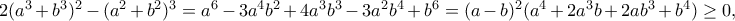 2(a^3+b^3)^2-(a^2+b^2)^3=a^6-3a^4 b^2 + 4a^3b^3 - 3a^2b^4 + b^6=(a-b)^2 (a^4 + 2 a^3 b + 2 a b^3 + b^4)\geq 0,