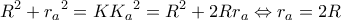 \displaystyle {R^2} + {r_a}^2 = K{K_a}^2 = {R^2} + 2R{r_a} \Leftrightarrow {r_a} = 2R