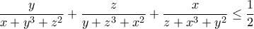 \displaystyle{\frac{y}{x+y^3+z^2}+\frac{z}{y+z^3+x^2}+\frac{x}{z+x^3+y^2}\leq \frac{1}{2}}