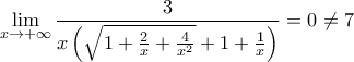 \displaystyle \lim_{x\rightarrow +\infty}\frac{3}{x\left( \sqrt{1+\frac{2}{x}+\frac{4}{x^2}}+1+\frac{1}{x}\right)}=0 \neq 7
