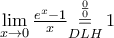 \underset{x\to 0}{\mathop{\lim }}\,\frac{{{e}^{x}}-1}{x}\underset{DLH}{\overset{\frac{0}{0}}{\mathop{=}}}\,1