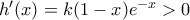h'(x)=k(1-x)e^{-x}>0