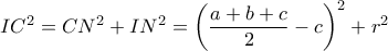 I{C^2} = C{N^2} + I{N^2} = {\left( {\dfrac{{a + b + c}}{2} - c} \right)^2} + {r^2}