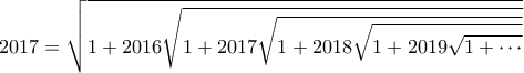 \displaystyle{2017=\sqrt{1+2016\sqrt{1+2017\sqrt{1+2018\sqrt{1+2019\sqrt{1+\cdots }}}}}}