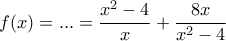 f(x)=...=\dfrac{x^2-4}{x}+\dfrac{8x}{x^2-4}