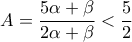 A=\dfrac{5\alpha+\beta}{2\alpha+\beta}<\dfrac{5}{2}