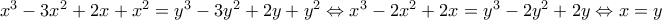 x^3-3x^2+2x+x^2=y^3-3y^2+2y+y^2\Leftrightarrow x^3-2x^2+2x=y^3-2y^2+2y\Leftrightarrow x=y