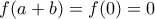 f(a+b)=f(0)=0