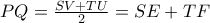 PQ = \frac{{SV + TU}}{2} = SE + TF