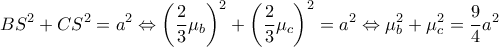  \displaystyle B{S^2} + C{S^2} = {a^2} \Leftrightarrow {\left( {\frac{2}{3}{\mu _b}} \right)^2} + {\left( {\frac{2}{3}{\mu _c}} \right)^2} = {a^2} \Leftrightarrow \mu _b^2 + \mu _c^2 = \frac{9}{4}{a^2}