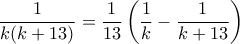 \displaystyle{ \frac{1}{k(k+13)} = \frac{1}{13} \left( \frac{1}{k} - \frac{1}{k+13} \right) }