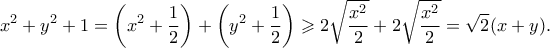 \displaystyle{x^2 + y^2 + 1 = \left(x^2 + \frac{1}{2}\right) + \left(y^2 + \frac{1}{2}\right) \geqslant 2\sqrt{\frac{x^2}{2}} + 2\sqrt{\frac{x^2}{2}} = \sqrt{2}(x+y).}