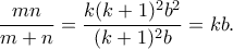 \displaystyle{ \frac{mn}{m+n} = \frac{k(k+1)^2b^2}{(k+1)^2b} = kb.}