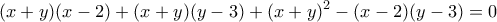 \displaystyle (x + y)(x - 2) + (x + y)(y - 3) + {(x + y)^2} - (x - 2)(y - 3) = 0