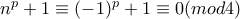 n^p+1\equiv (-1)^p+1\equiv 0(mod 4)