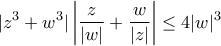\displaystyle{|z^3+w^3| \left|\frac{z}{|w|}+\frac{w}{|z|} \right| \leq 4|w|^3}