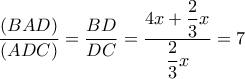 \dfrac{\left ( BAD \right )}{\left ( ADC \right )}=\dfrac{BD}{DC}=\dfrac{4x+\dfrac{2}{3}x}{\dfrac{2}{3}x}=7