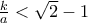 \frac{k}{a} < \sqrt 2  - 1}