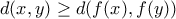 d(x,y)\geq  d(f(x),f(y))