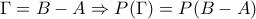 \Gamma =B-A\Rightarrow P(\Gamma )=P(B-A)