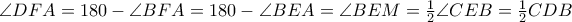 \angle DFA= 180 - \angle BFA = 180 - \angle BEA = \angle BEM =\frac{1}{2} \angle CEB = \frac{1}{2} CDB