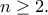\displaystyle{n\geq 2.} \displaystyle{n\geq 2.}