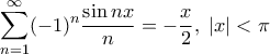 \displaystyle{\sum_{n=1}^{\infty}(-1)^n \frac{\sin n x}{n}=-\frac{x}{2}, \; \left | x \right |<\pi}