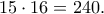\displaystyle{15\cdot 16=240.}