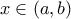 \displaystyle{ 
x \in (a,b) 
}