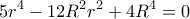 \displaystyle 5{r^4} - 12{R^2}{r^2} + 4{R^4} = 0