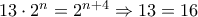 13 \cdot 2^n=2^{n+4} \Rightarrow  13=16 