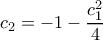\displaystyle{c_2=-1-\frac{c_1^2}{4}}