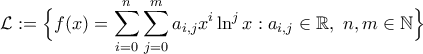 \displaystyle{\mathcal L:=\Big\{f(x)=\sum_{i=0}^{n}\sum_{j=0}^{m}a_{i,j}x^i\ln^j x:a_{i,j}\in\mathbb R,\,\,n,m\in\mathbb N\Big\}}