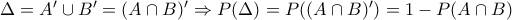 \Delta =A'\cup B'=(A\cap B)'\Rightarrow P(\Delta )=P((A\cap B)')=1-P(A\cap B)