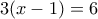 3(x-1)=6