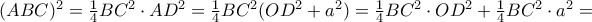 (ABC)^2 = \frac {1}{4} BC ^2 \cdot AD ^2 =  \frac {1}{4} BC ^2 (OD ^2 +a^2)= \frac {1}{4} BC ^2 \cdot OD ^2 +\frac {1}{4} BC ^2\cdot a^2= 