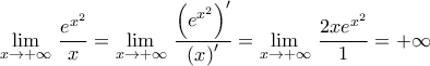 \displaystyle{\underset{x\to +\infty }{\mathop{\lim }}\,\,\frac{{{e}^{{{x}^{2}}}}}{x}=\underset{x\to +\infty }{\mathop{\lim }}\,\,\frac{{{\left( {{e}^{{{x}^{2}}}} \right)}^{\prime }}}{{{\left( x \right)}^{\prime }}}=\underset{x\to +\infty }{\mathop{\lim }}\,\,\frac{2x{{e}^{{{x}^{2}}}}}{1}=+\infty }