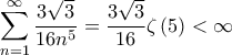 \displaystyle\sum_{n=1}^{\infty }\displaystyle\frac{3\sqrt{3}}{16n^{5}}=\displaystyle\frac{3\sqrt{3}}{16}\zeta \left ( 5 \right )<\infty \displaystyle\sum_{n=1}^{\infty }\displaystyle\frac{3\sqrt{3}}{16n^{5}}=\displaystyle\frac{3\sqrt{3}}{16}\zeta \left ( 5 \right )<\infty