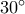 30^{\circ}