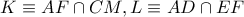 K\equiv AF\cap CM, L\equiv AD\cap EF