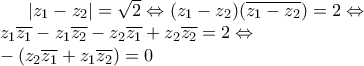 |z_1  - z_2 | = \sqrt{2} \Leftrightarrow (z_1 - z_2)(\overline{z_1 - z_2})=2 \Leftrightarrow \newline 
z_1 \overline{z_1} - z_1 \overline{z_2} -z_2 \overline{z_1} + z_2 \overline{z_2} = 2 \Leftrightarrow \newline 
-(z_2 \overline{z_1} + z_1 \overline{z_2}) = 0