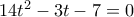 14t^2-3t-7=0