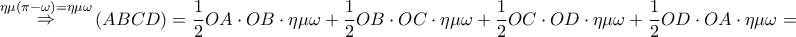 \displaystyle{ 
\mathop  \Rightarrow \limits^{\eta \mu \left( {\pi  - \omega } \right) = \eta \mu \omega } \left( {ABCD} \right) = \frac{1} 
{2}OA \cdot OB \cdot \eta \mu \omega  + \frac{1} 
{2}OB \cdot OC \cdot \eta \mu \omega  + \frac{1} 
{2}OC \cdot OD \cdot \eta \mu \omega  + \frac{1} 
{2}OD \cdot OA \cdot \eta \mu \omega  =  
}