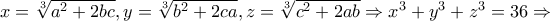 x = \sqrt[3]{{a^2  + 2bc}},y = \sqrt[3]{{b^2  + 2ca}},z = \sqrt[3]{{c^2  + 2ab}} \Rightarrow x^3  + y^3  + z^3  = 36 \Rightarrow